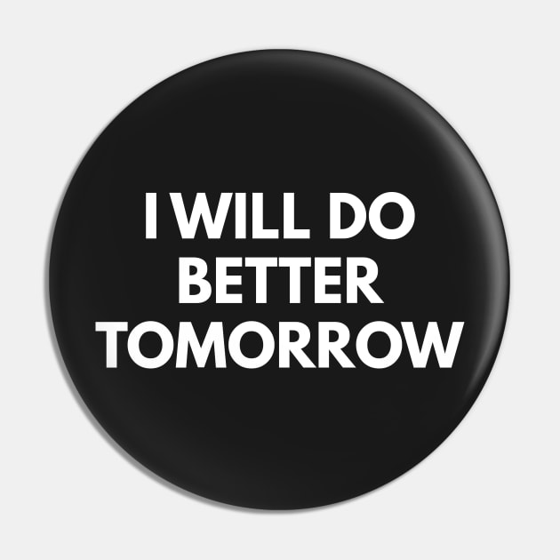 I Will Do Better Tomorrow Pin by coffeeandwinedesigns