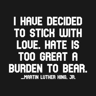 Martin Luther King quotes - motivational and inspirational quote - martin luther king quotes about love T-Shirt