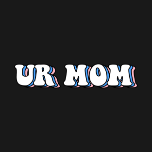 Ur mom T-Shirt