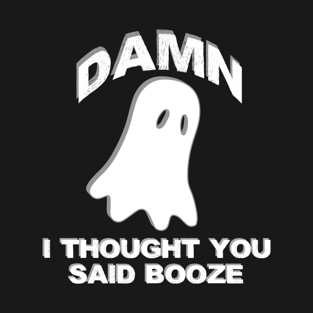 Funny Halloween Shirt | Damn I Thought You Said Booze by TeesByJay