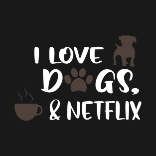 I love dogs, coffee & netflix T-Shirt