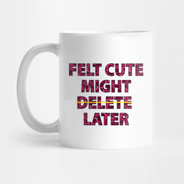 Felt Cute Might Flare up Later Mug Funny Fibromyalgia Cup