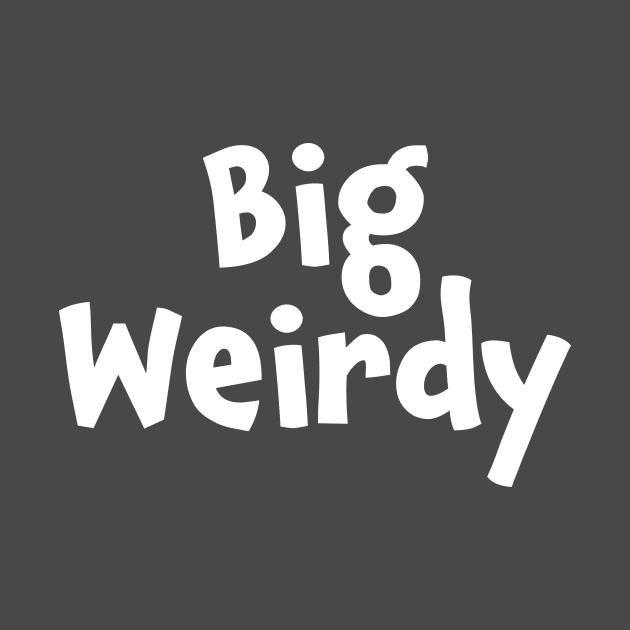 Big Weirdy by Pitchin' Woo Design Co.