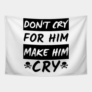 Don't Cry For Him make him cry dark Tapestry