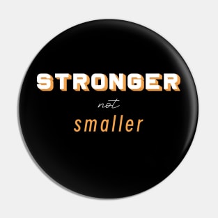 Stronger not Smaller Pin