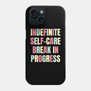 Indefinite Self-Care Break In Progress | Mental Health Matters Phone Case