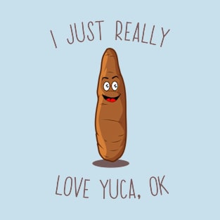 I Just Really Love Yuca, Ok! Cute Kawaii Yuca T-Shirt