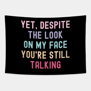 And yet despite the look on my face you are still talking, quotes Tapestry