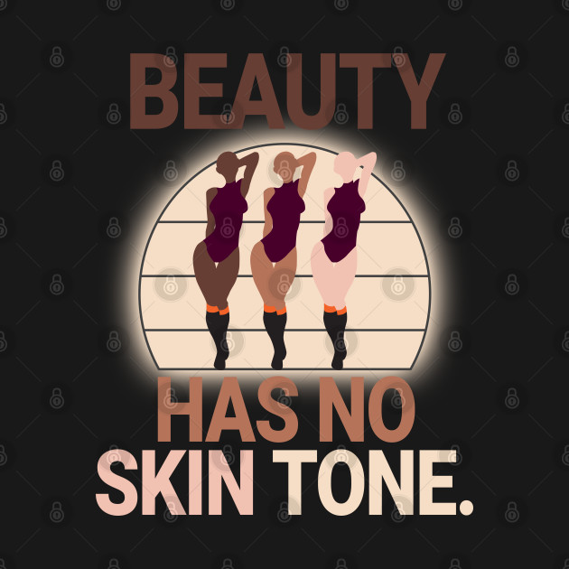 Discover Beauty Has No Skin Tone - Beauty Has No Skin Tone Melanin Slogan - T-Shirt