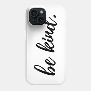 Be Kind. Phone Case