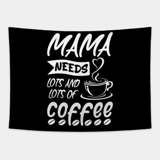 Mama needs lots of coffee, Coffee Lovers Mother's day Gift Idea Tapestry