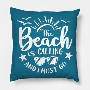 The Beach is Calling and I Must Go Pillow