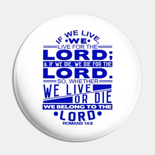 Whether We Live Or Die We Belong To The Lord Romans 14:8 Pin