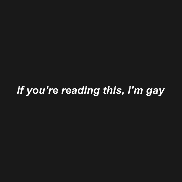 if you're reading this, i'm gay by prideonmymind