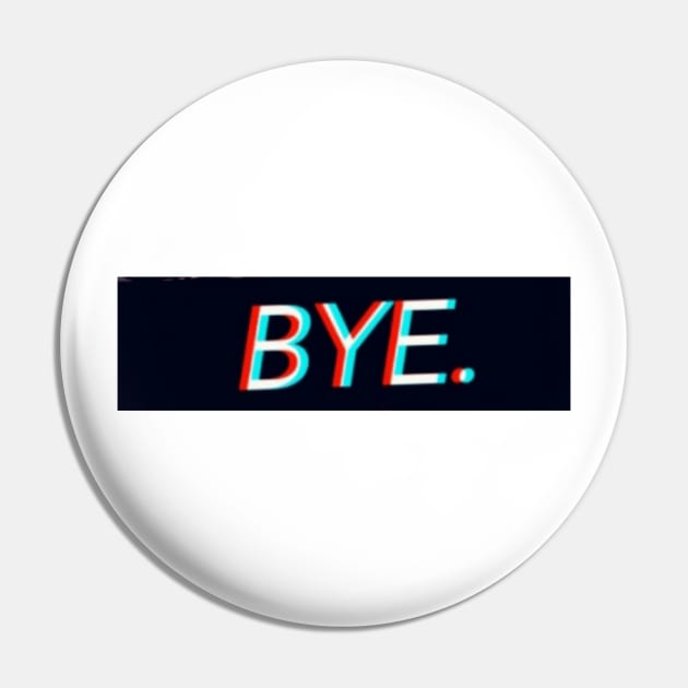 BYE Pin by Fantox1