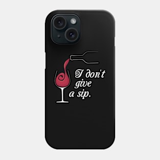 I don't give a sip. Phone Case