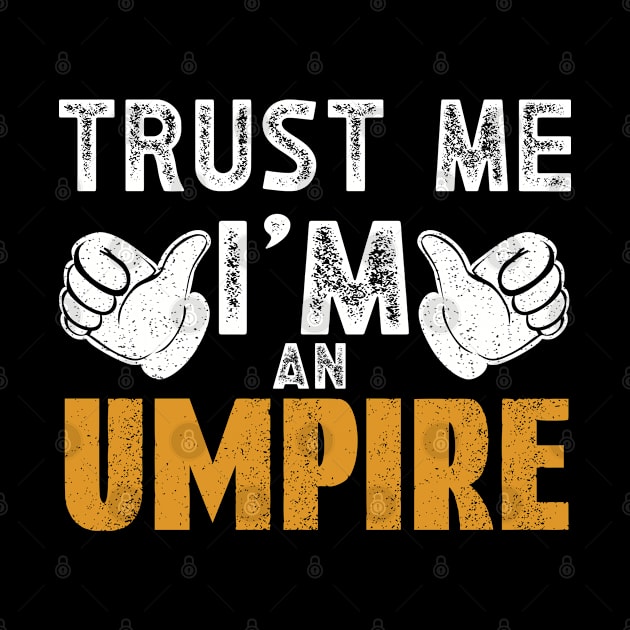 Trust Me Im an Umpire by WyldbyDesign