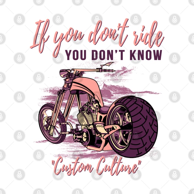 If you don't ride you don't know,custom culture,chopper motorcycle,custom bike,70s by Lekrock Shop