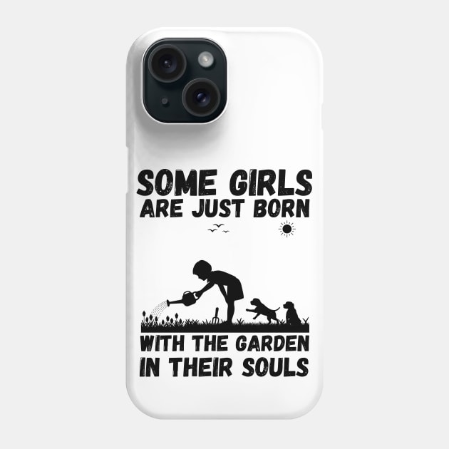 Some Girls Are Just Born With The Garden In Their Souls, Cute Gardening Girls Phone Case by JustBeSatisfied