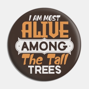 I am most alive among the tall trees Pin