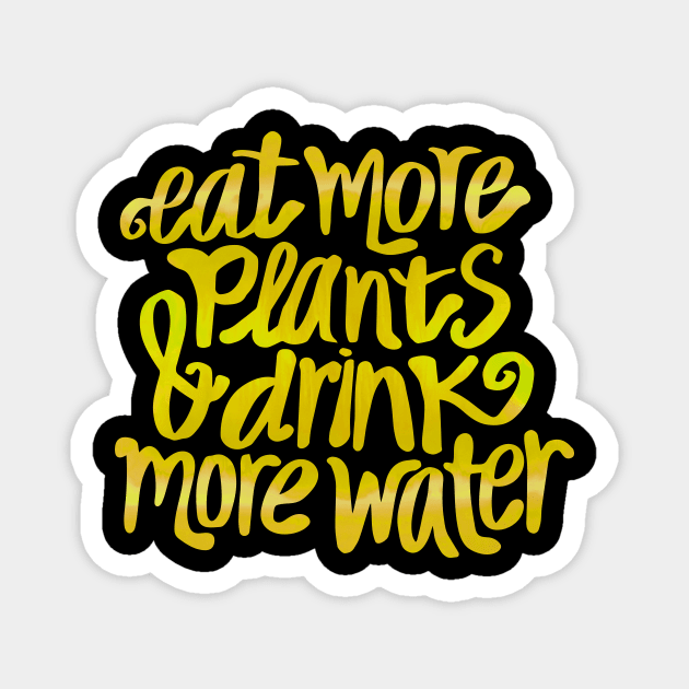 Eat more plants & drink some water! Magnet by annacush