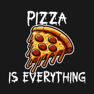 PIZZA IS EVERYTHING T-Shirt