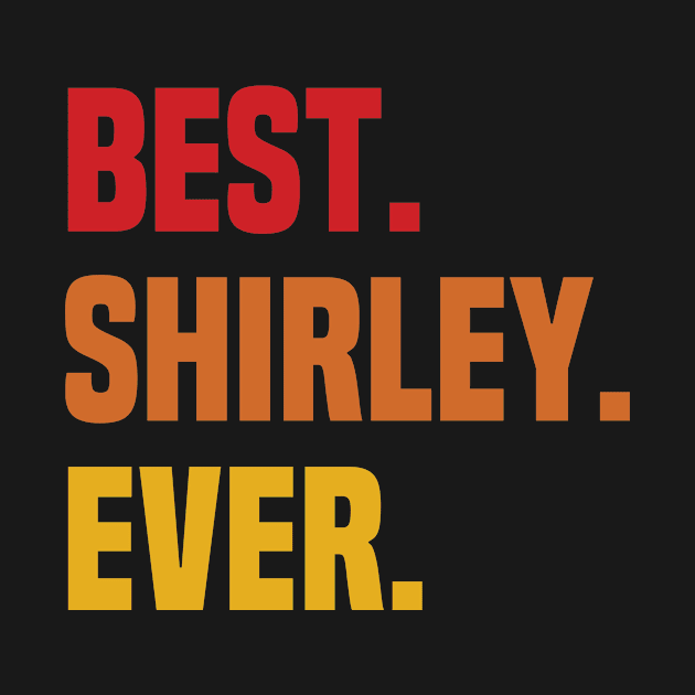 BEST SHIRLEY EVER ,SHIRLEY NAME by Smeis