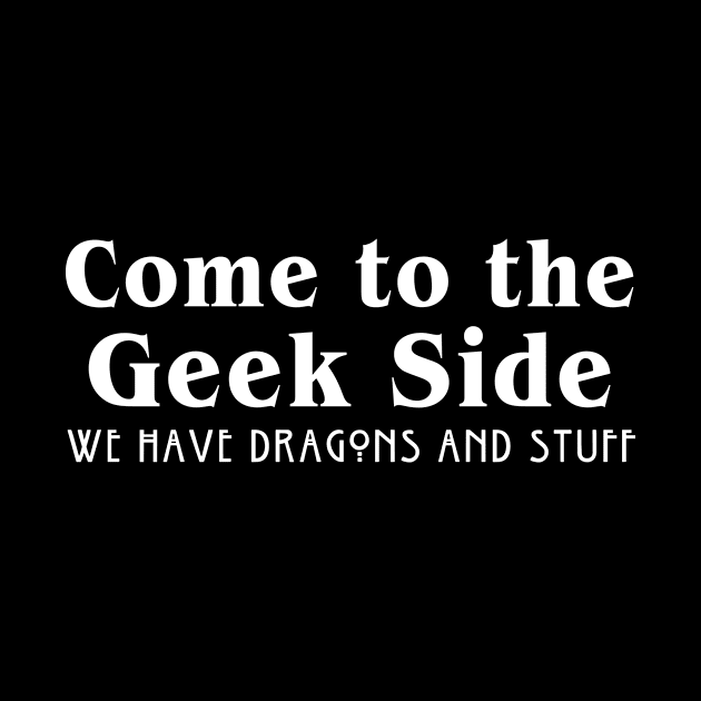 Come to the geek side by newledesigns