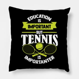 Education Is Important But Tennis Is Importanter Pillow