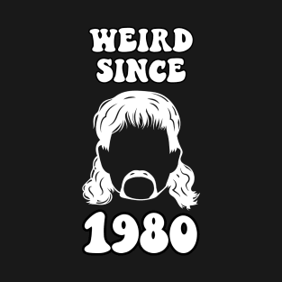 Weird since 1980 T-Shirt