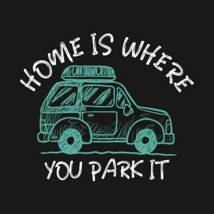 Home is where you park it T-Shirt