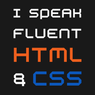 Funny web designer - I speak fluent HTML and CSS T-Shirt