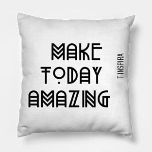 Make today amazing Pillow