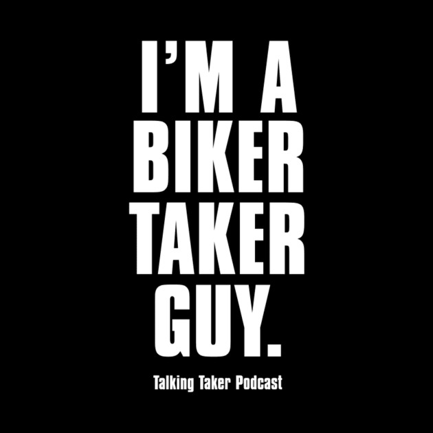 I'm A Biker Taker Guy by TalkingTaker