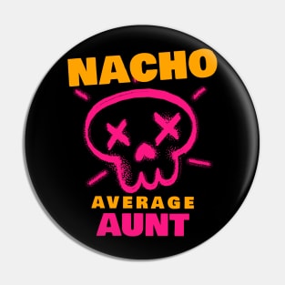 Nacho average aunt 3.0 Pin