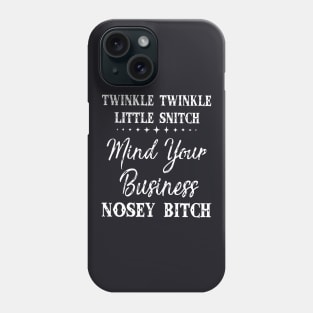 Twinkle Little Snitch Mind Your Business Nosy Bitch Offensive Phone Case