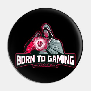 Born to Gaming Forced to Work funny gaming Pin