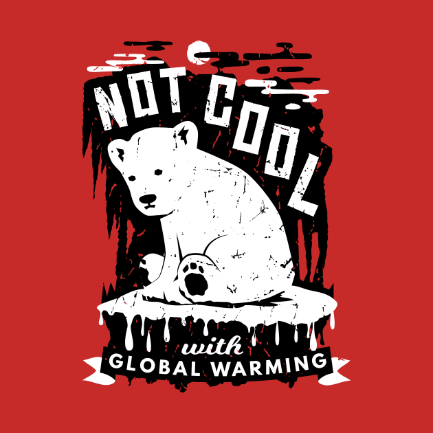 Climate Crisis - Not Cool With Global Warming Polar Bear by bangtees