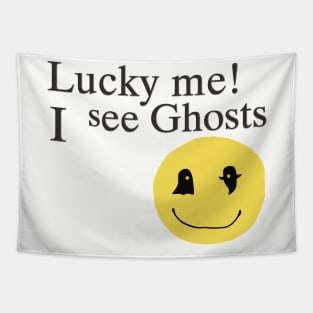 Lucky me ! I see Ghosts T Shirt Gifts for Ghost Lovers Tapestry