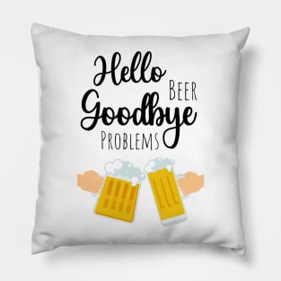 Hello Beer Goodbye Problems Pillow