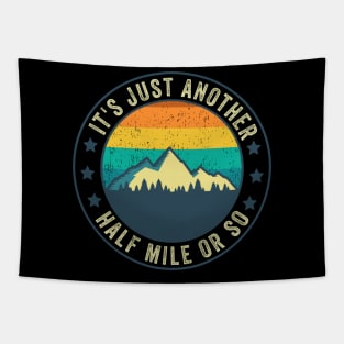 Its Just Another Half Mile Or So Funny Hiking Mountaineering Tapestry