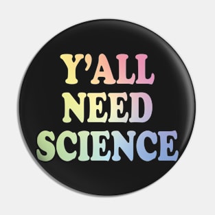 Y'All Need Science Pin