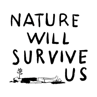 Nature Will Survive Us T-Shirt