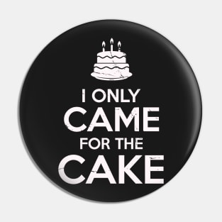 I Only Came For The Cake Birthday Cake Lovers Pin