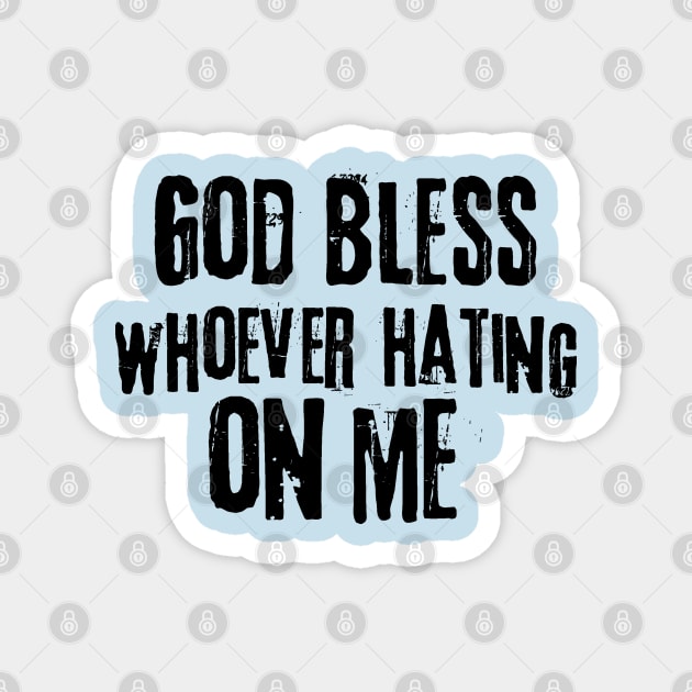 God Bless Whoever Hating On Me Magnet by The WYLD Tribe