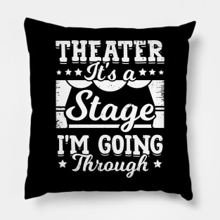 Theater It's A Stage I'm Going Through Pillow