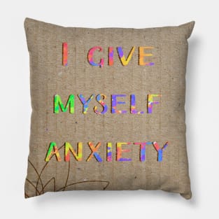 I give myself anxiety Pillow