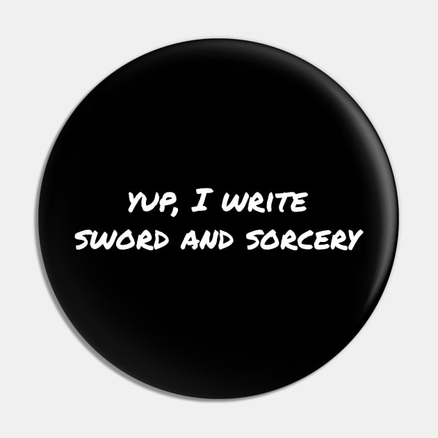 Yup, I write sword and sorcery Pin by EpicEndeavours