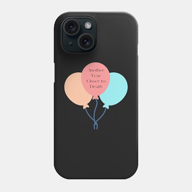 Funny Birthday, Another Year Closer to Death Phone Case by Felicity-K