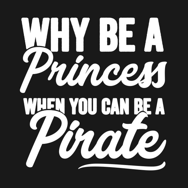 Why be a princess when you can be a pirate by captainmood